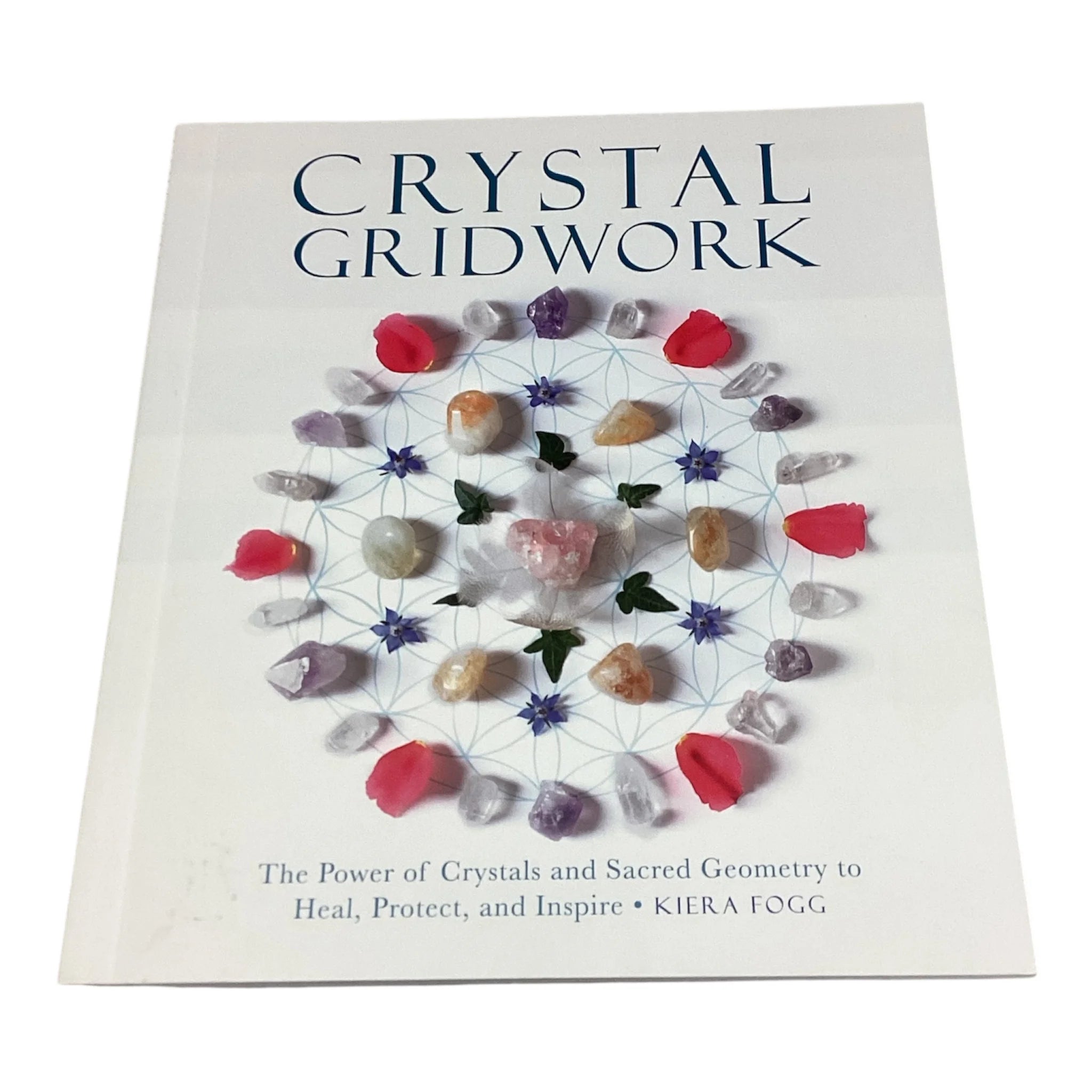 Crystal Gridwork: The Power of Crystals and Sacred Geometry to Heal, Protect and Inspire By Kiera Fogg